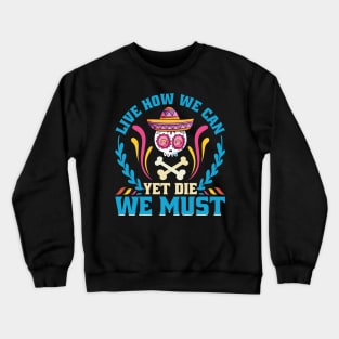 Live how we can Yet Die we must Crewneck Sweatshirt